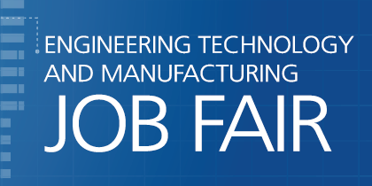 Engineering Technology and Manufacturing Job Fair 