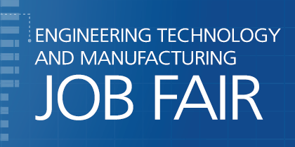 Engineering Technology and Manufacturing Job Fair